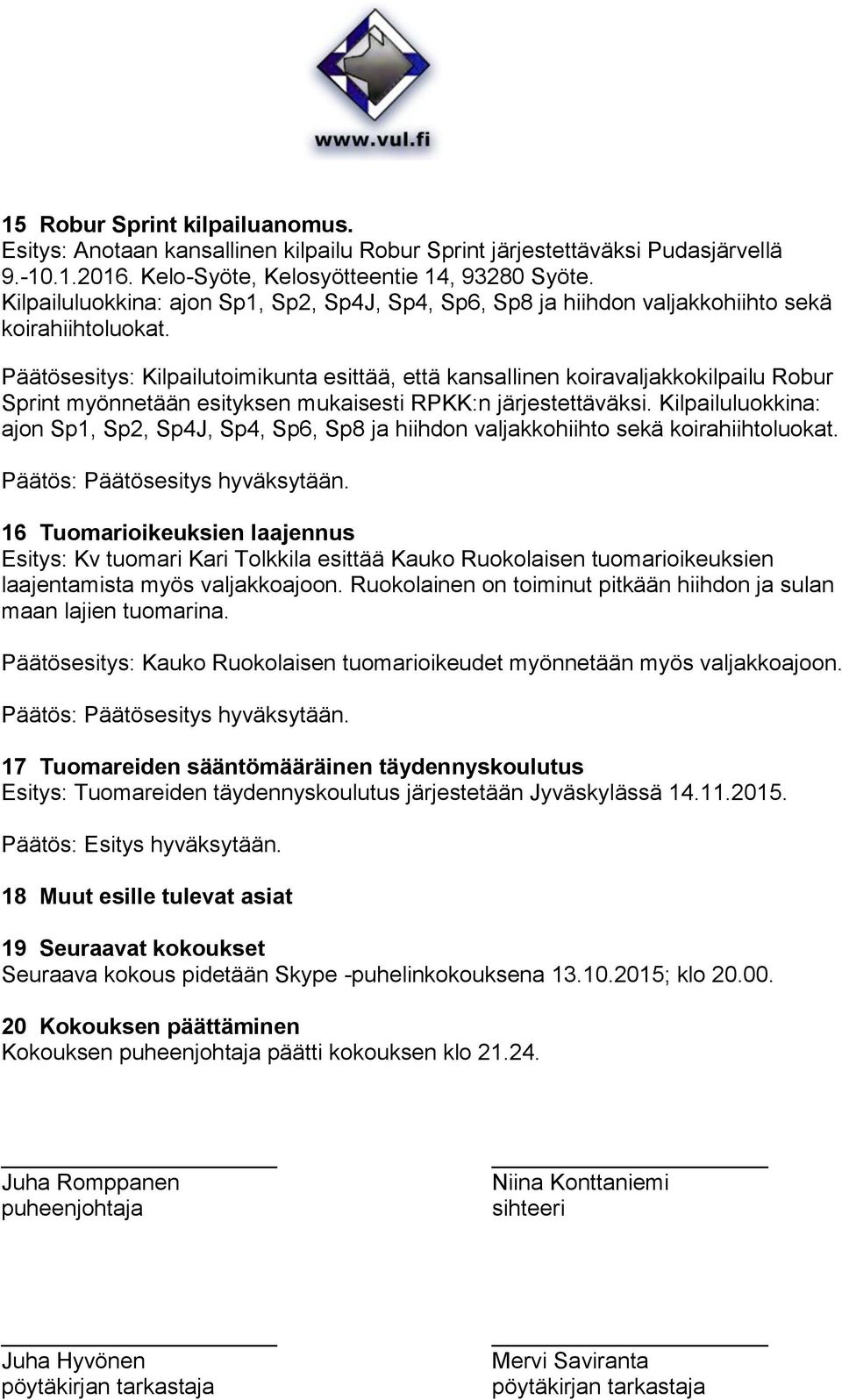 Päätösesitys: Kilpailutoimikunta esittää, että kansallinen koiravaljakkokilpailu Robur Sprint myönnetään esityksen mukaisesti RPKK:n järjestettäväksi.