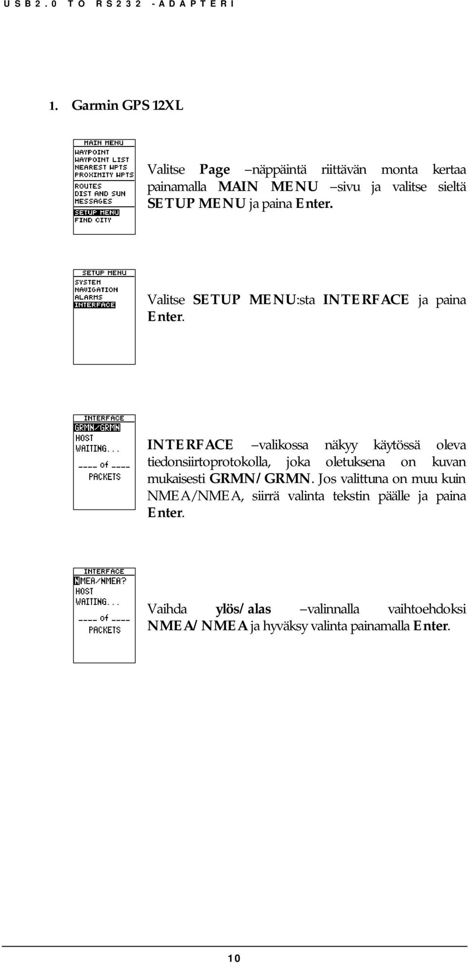 INTERFACE valikossa näkyy käytössä oleva tiedonsiirtoprotokolla, joka oletuksena on kuvan mukaisesti GRMN/GRMN.