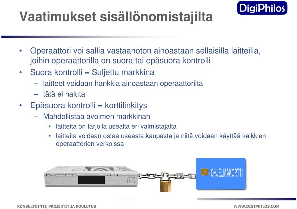 ainoastaan operaattorilta tätä ei haluta Epäsuora kontrolli = korttilinkitys Mahdollistaa avoimen markkinan laitteita