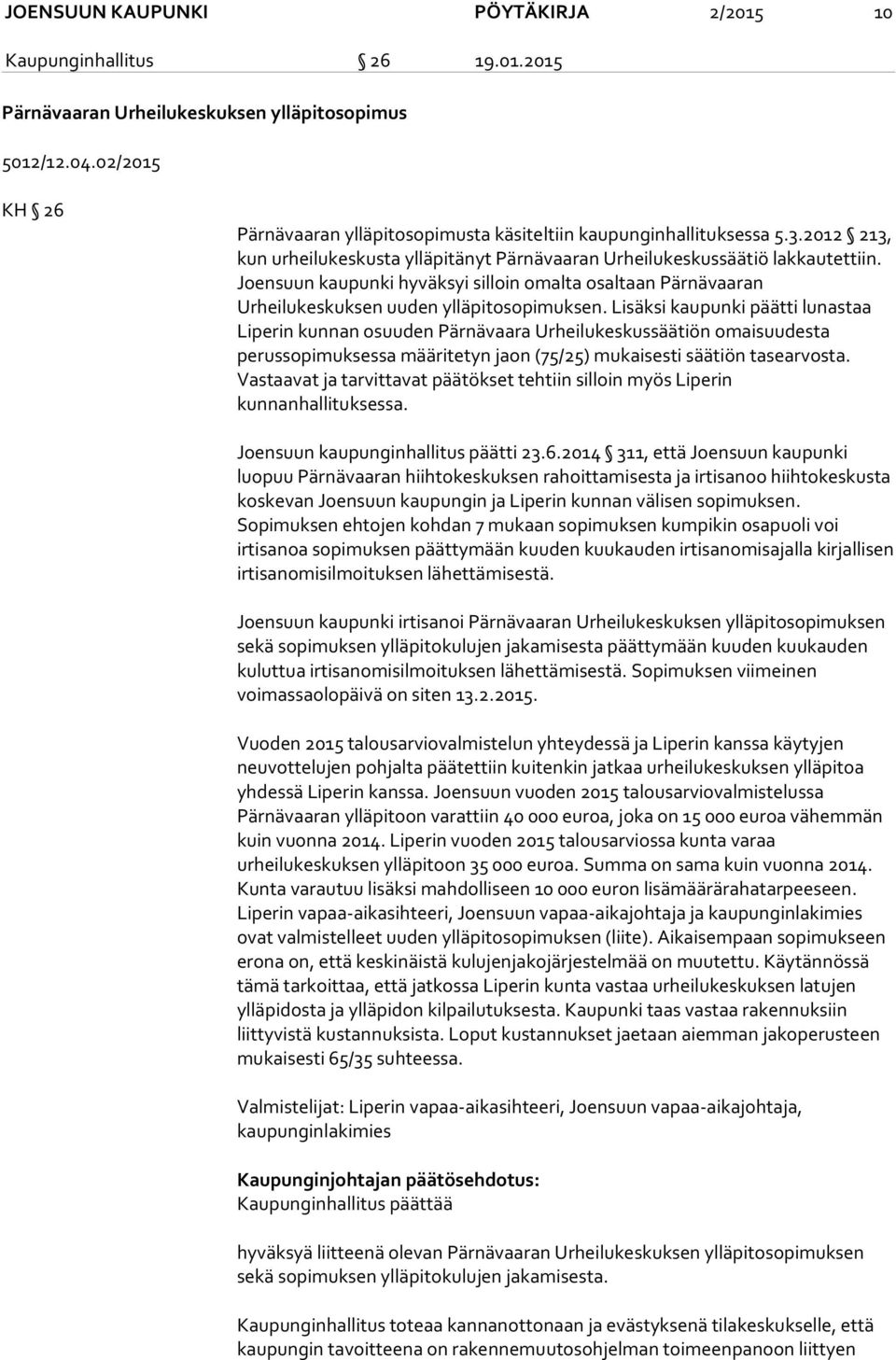 Joensuun kaupunki hyväksyi silloin omalta osaltaan Pärnävaaran Urheilukeskuksen uuden ylläpitosopimuksen.