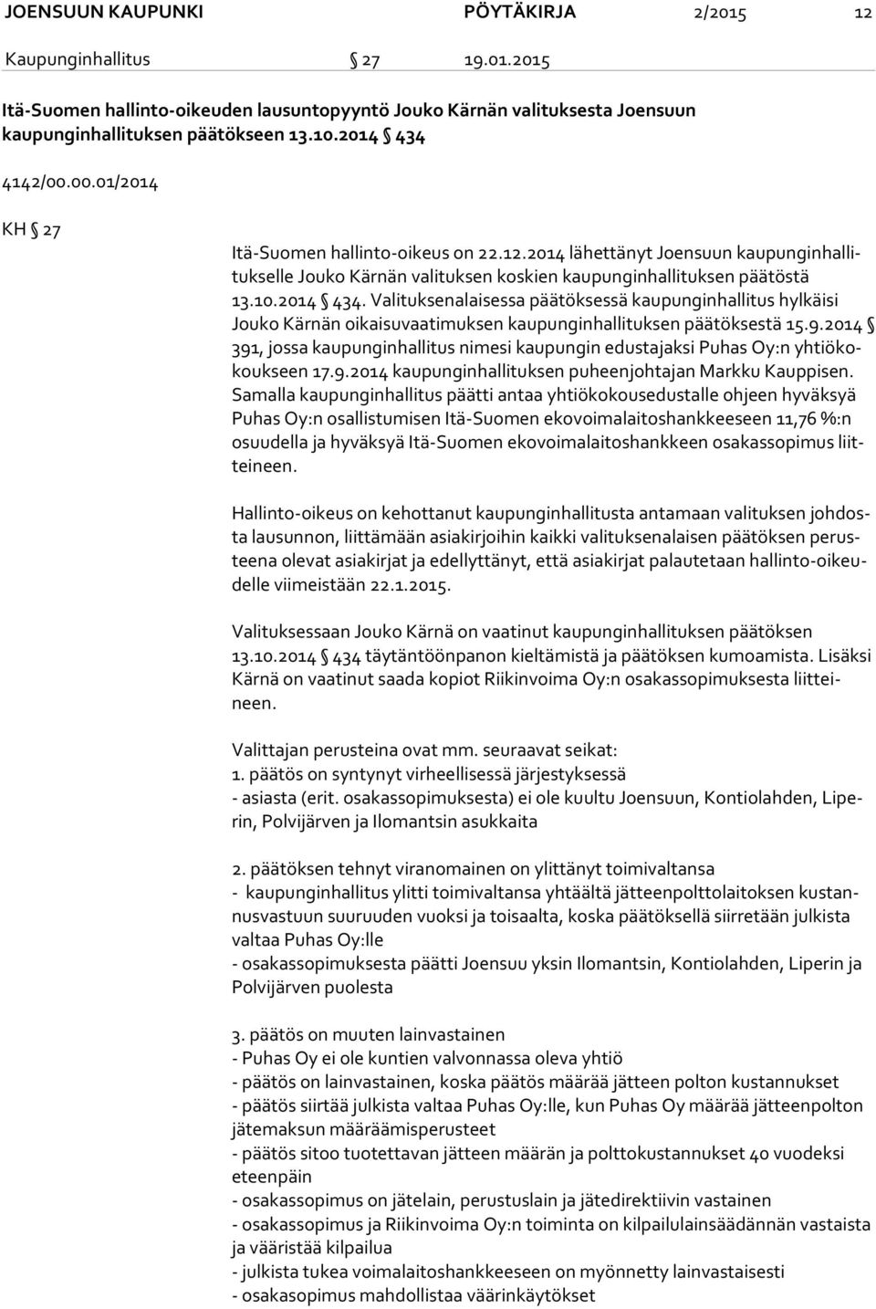 2014 434. Valituksenalaisessa päätöksessä kaupunginhallitus hylkäisi Jou ko Kärnän oikaisuvaatimuksen kaupunginhallituksen päätöksestä 15.9.