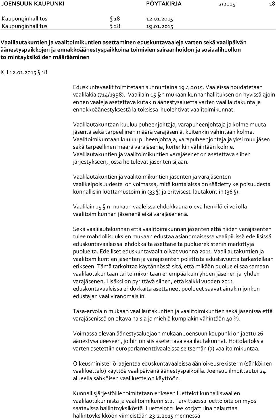 2015 Kaupunginhallitus 28 19.01.2015 Vaalilautakuntien ja vaalitoimikuntien asettaminen eduskuntavaaleja varten sekä vaalipäivän äänestyspaikkojen ja ennakkoäänestyspaikkoina toimivien sairaanhoidon