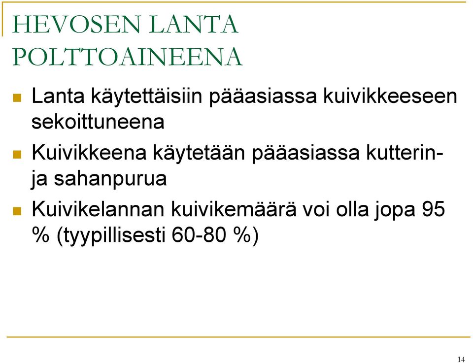 käytetään pääasiassa kutterinja sahanpurua