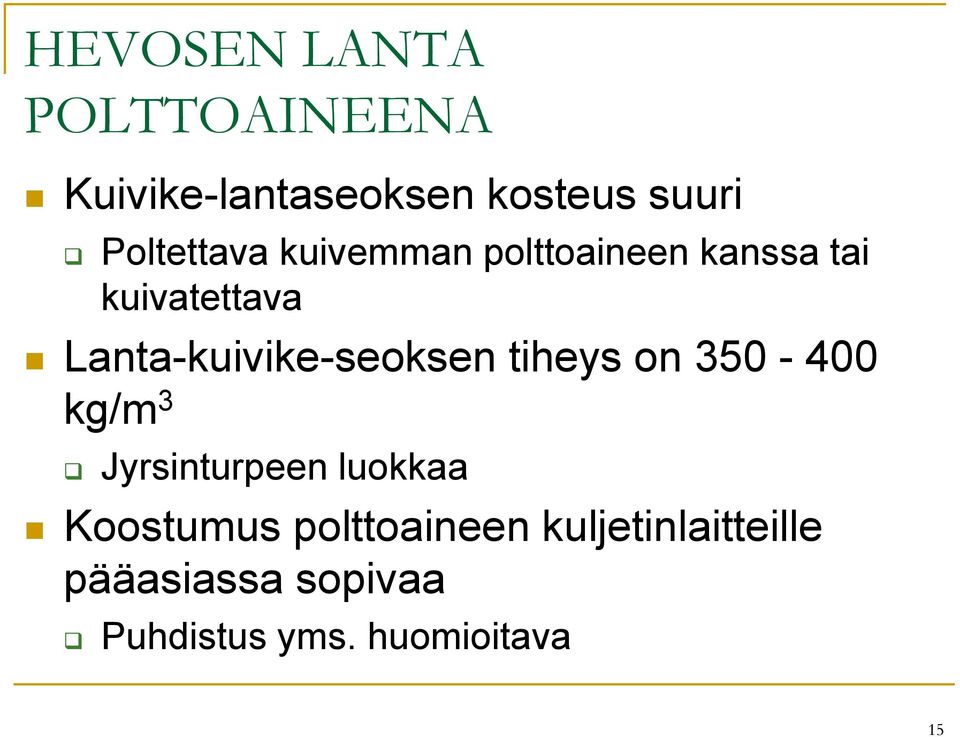 Lanta-kuivike-seoksen tiheys on 350-400 kg/m 3 Jyrsinturpeen luokkaa