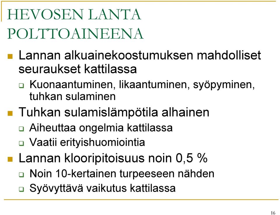 sulamislämpötila alhainen Aiheuttaa ongelmia kattilassa Vaatii erityishuomiointia