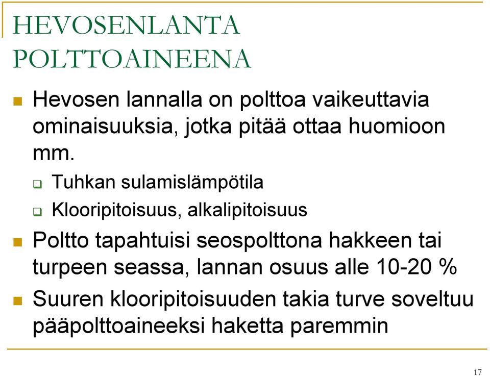 Tuhkan sulamislämpötila Klooripitoisuus, alkalipitoisuus Poltto tapahtuisi