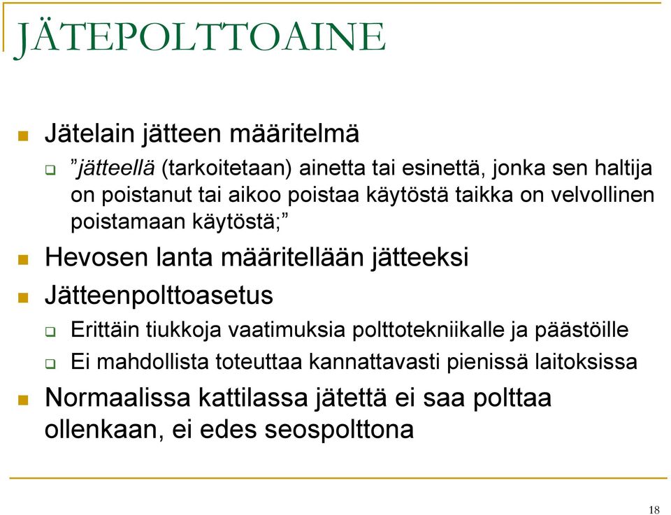 jätteeksi Jätteenpolttoasetus Erittäin tiukkoja vaatimuksia polttotekniikalle ja päästöille Ei mahdollista