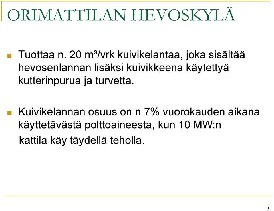 kuivikkeena käytettyä kutterinpurua ja turvetta.