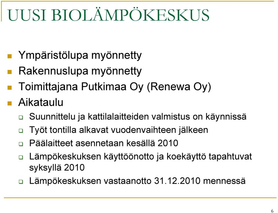 alkavat vuodenvaihteen jälkeen Päälaitteet asennetaan kesällä 2010 Lämpökeskuksen