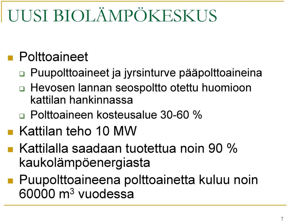 Polttoaineen kosteusalue 30-60 % Kattilan teho 10 MW Kattilalla saadaan