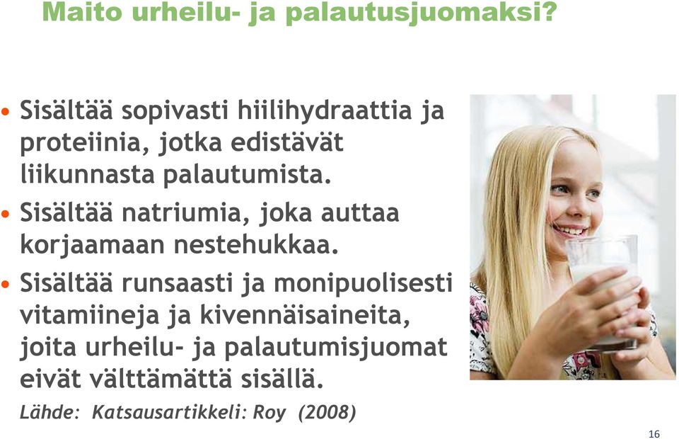 palautumista. Sisältää natriumia, joka auttaa korjaamaan nestehukkaa.