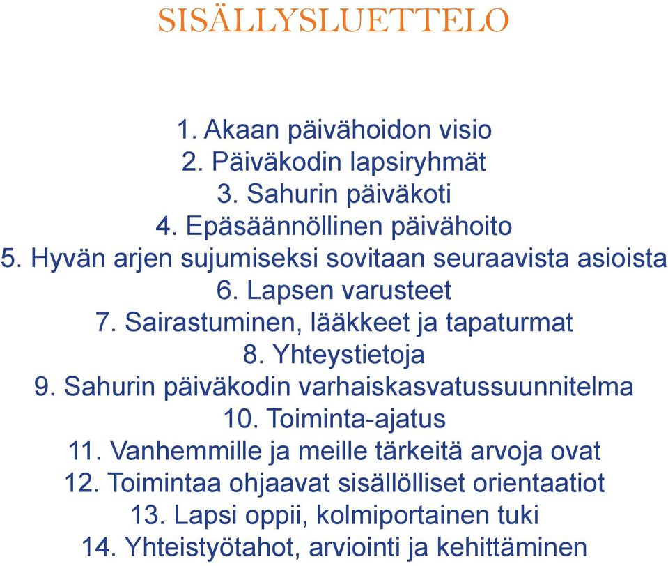 Yhteystietoja 9. Sahurin päiväkodin varhaiskasvatussuunnitelma 10. Toiminta-ajatus 11.