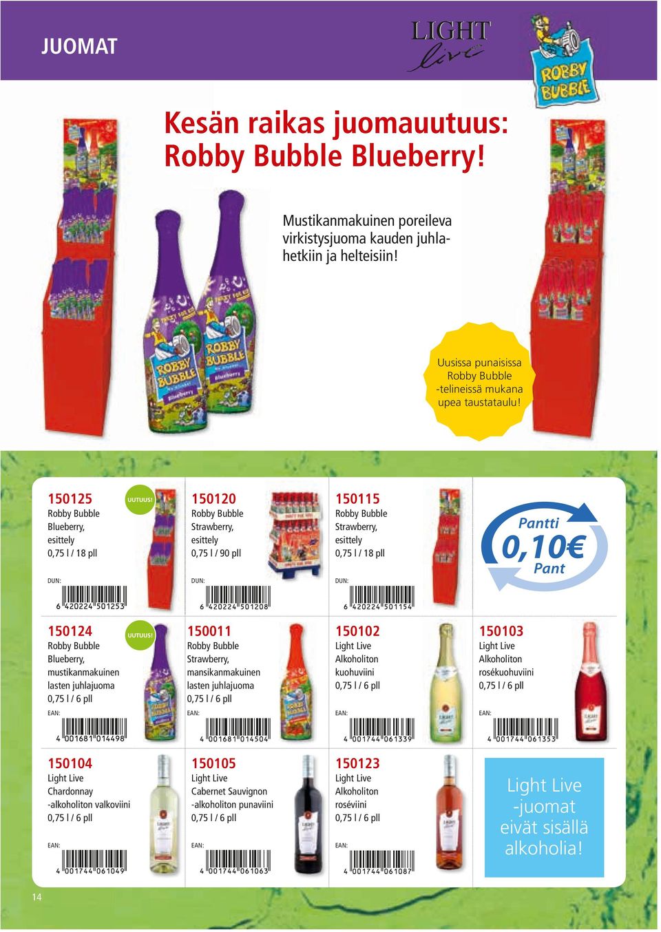 14 150125 150120 150115 Robby Bubble Blueberry, 0,75 l / 18 pll Robby Bubble Strawberry, 0,75 l / 90 pll Robby Bubble Strawberry, 0,75 l / 18 pll 150124 150011 150102 150103 Robby Bubble Blueberry,