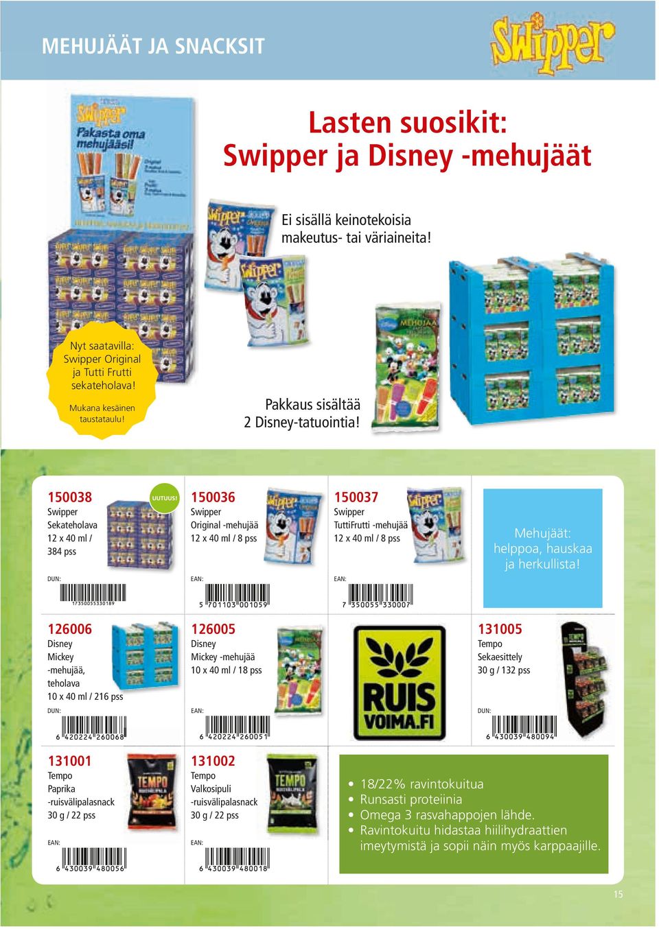 150038 150036 150037 Swipper Sekateholava 12 x 40 ml / 384 pss Swipper Original -mehujää 12 x 40 ml / 8 pss Swipper TuttiFrutti -mehujää 12 x 40 ml / 8 pss 126006 126005 131005 Disney Mickey