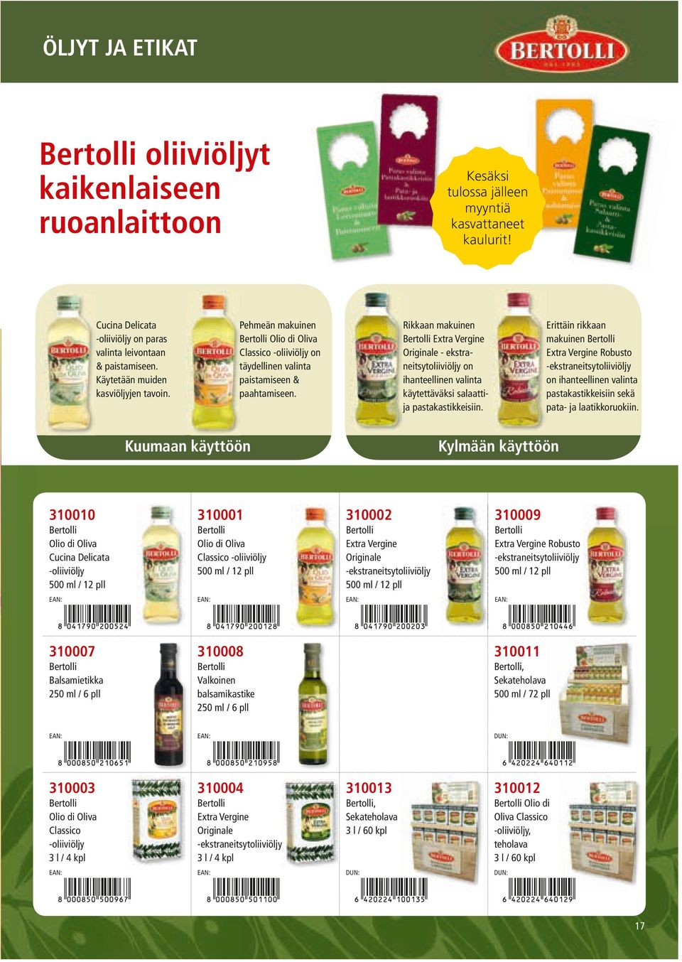 Pehmeän makuinen Bertolli Olio di Oliva Classico -oliiviöljy on täydellinen valinta paistamiseen & paahtamiseen. Cucina Delicata -oliiviöljy on paras valinta leivontaan & paistamiseen.