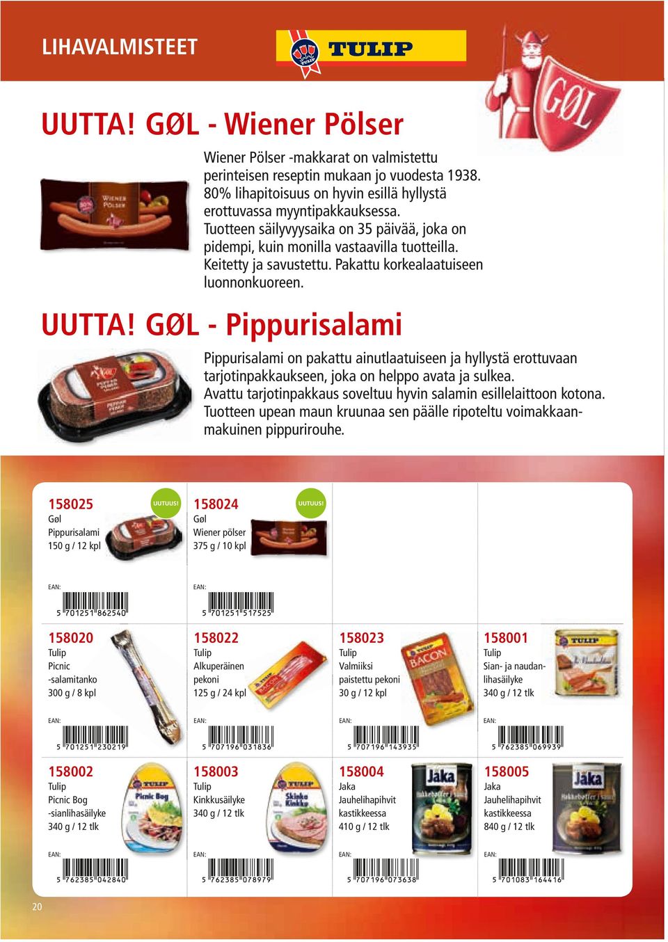 Pakattu korkealaatuiseen luonnonkuoreen. UUTTA! GØL - Pippurisalami Pippurisalami on pakattu ainutlaatuiseen ja hyllystä erottuvaan tarjotinpakkaukseen, joka on helppo avata ja sulkea.