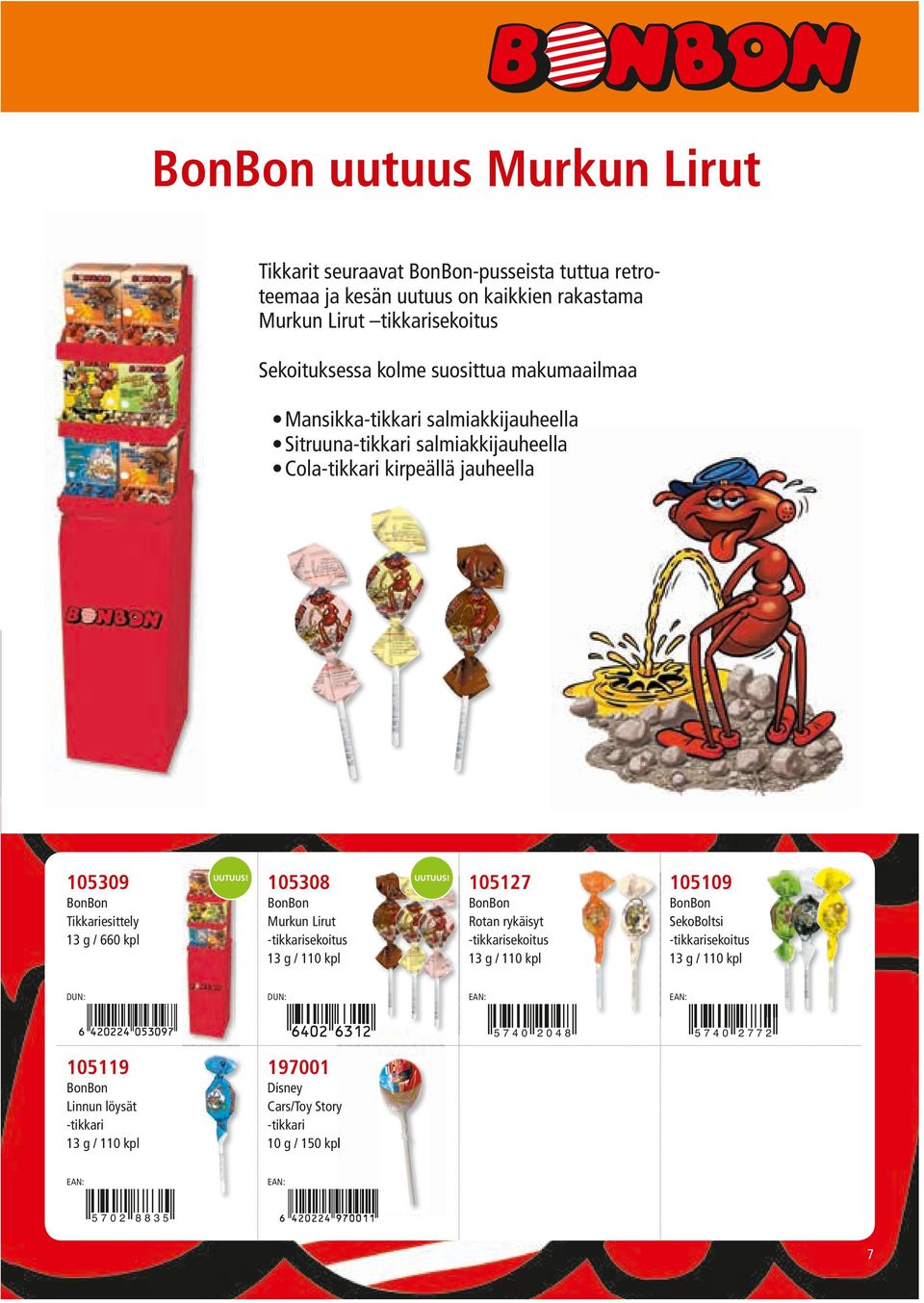 105127 105109 BonBon Tikkari 13 g / 660 kpl BonBon Murkun Lirut -tikkarisekoitus 13 g / 110 kpl BonBon Rotan rykäisyt -tikkarisekoitus 13 g / 110 kpl BonBon