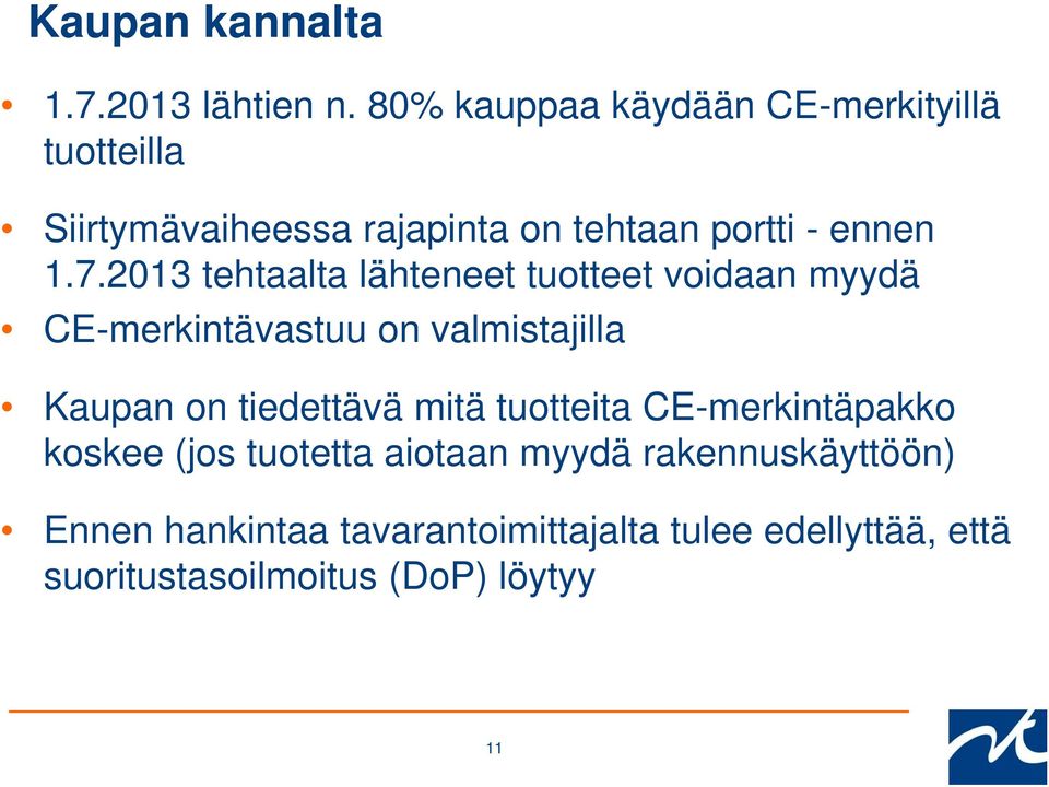 2013 tehtaalta lähteneet tuotteet voidaan myydä CE-merkintävastuu on valmistajilla Kaupan on tiedettävä