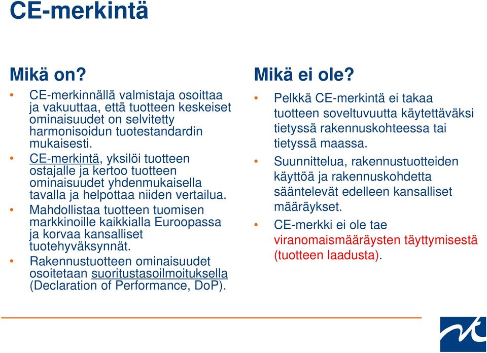 Mahdollistaa tuotteen tuomisen markkinoille kaikkialla Euroopassa ja korvaa kansalliset tuotehyväksynnät.