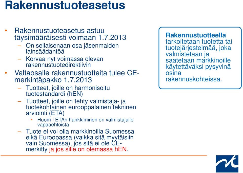 2013 Tuotteet, joille on harmonisoitu tuotestandardi (hen) Tuotteet, joille on tehty valmistaja- ja tuotekohtainen eurooppalainen tekninen arviointi (ETA) Huom!