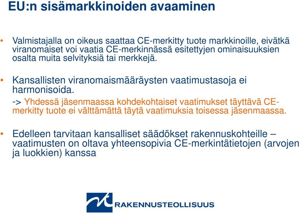 Kansallisten viranomaismääräysten vaatimustasoja ei harmonisoida.