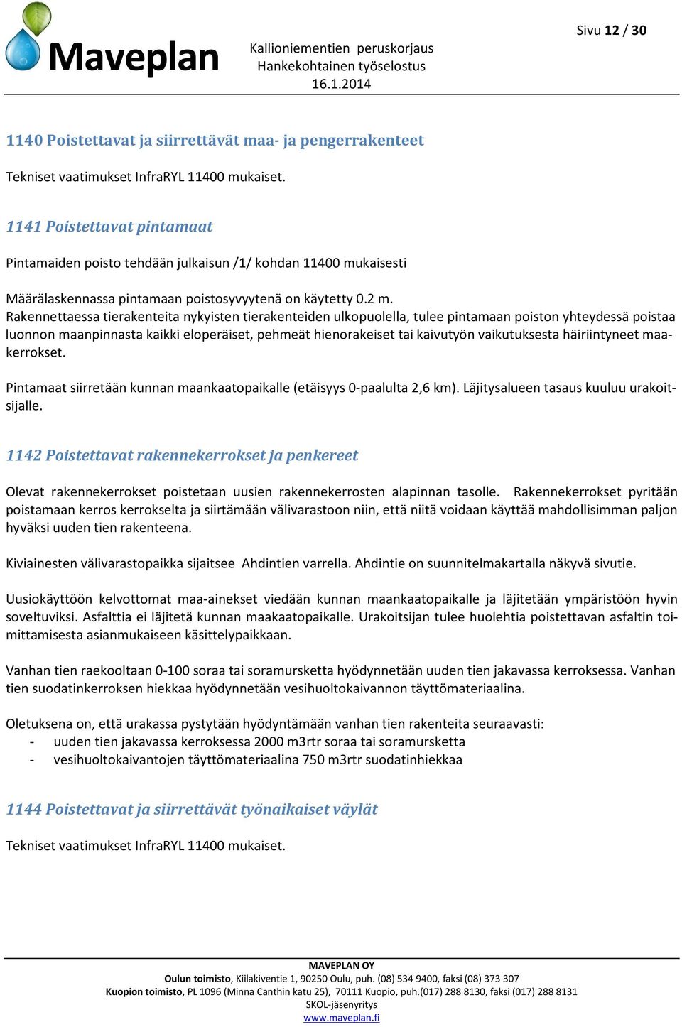 Rakennettaessa tierakenteita nykyisten tierakenteiden ulkopuolella, tulee pintamaan poiston yhteydessä poistaa luonnon maanpinnasta kaikki eloperäiset, pehmeät hienorakeiset tai kaivutyön