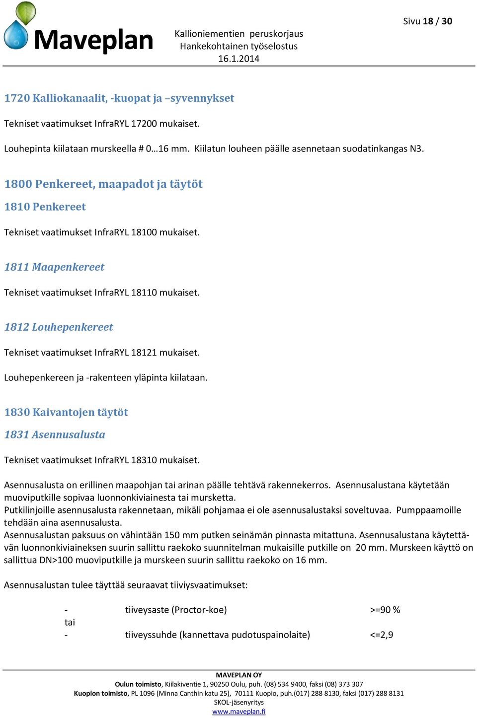 1812 Louhepenkereet Tekniset vaatimukset InfraRYL 18121 mukaiset. Louhepenkereen ja -rakenteen yläpinta kiilataan.