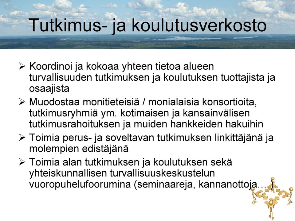 kotimaisen ja kansainvälisen tutkimusrahoituksen ja muiden hankkeiden hakuihin Toimia perus- ja soveltavan tutkimuksen