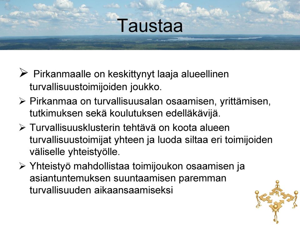 Turvallisuusklusterin tehtävä on koota alueen turvallisuustoimijat yhteen ja luoda siltaa eri toimijoiden