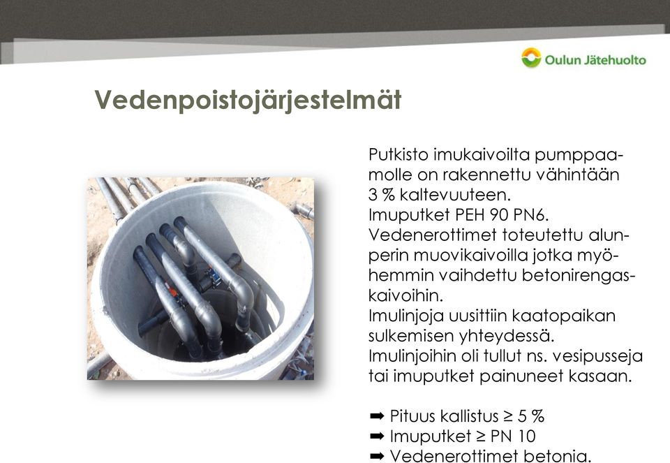 Vedenerottimet toteutettu alunperin muovikaivoilla jotka myöhemmin vaihdettu betonirengaskaivoihin.