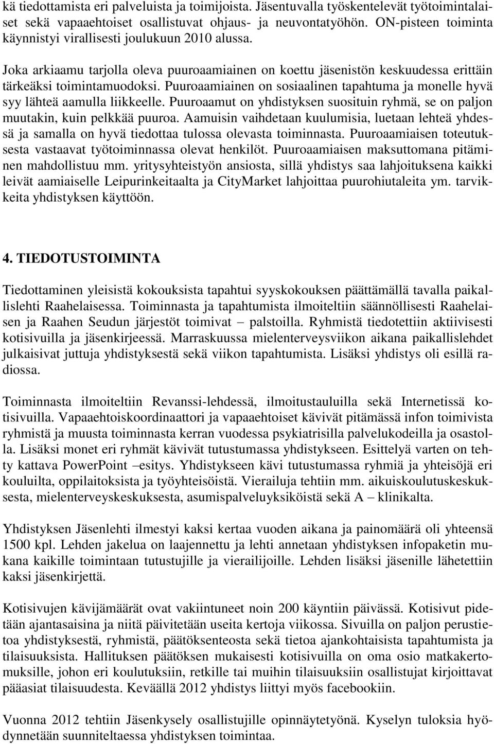 Puuroaamiainen on sosiaalinen tapahtuma ja monelle hyvä syy lähteä aamulla liikkeelle. Puuroaamut on yhdistyksen suosituin ryhmä, se on paljon muutakin, kuin pelkkää puuroa.