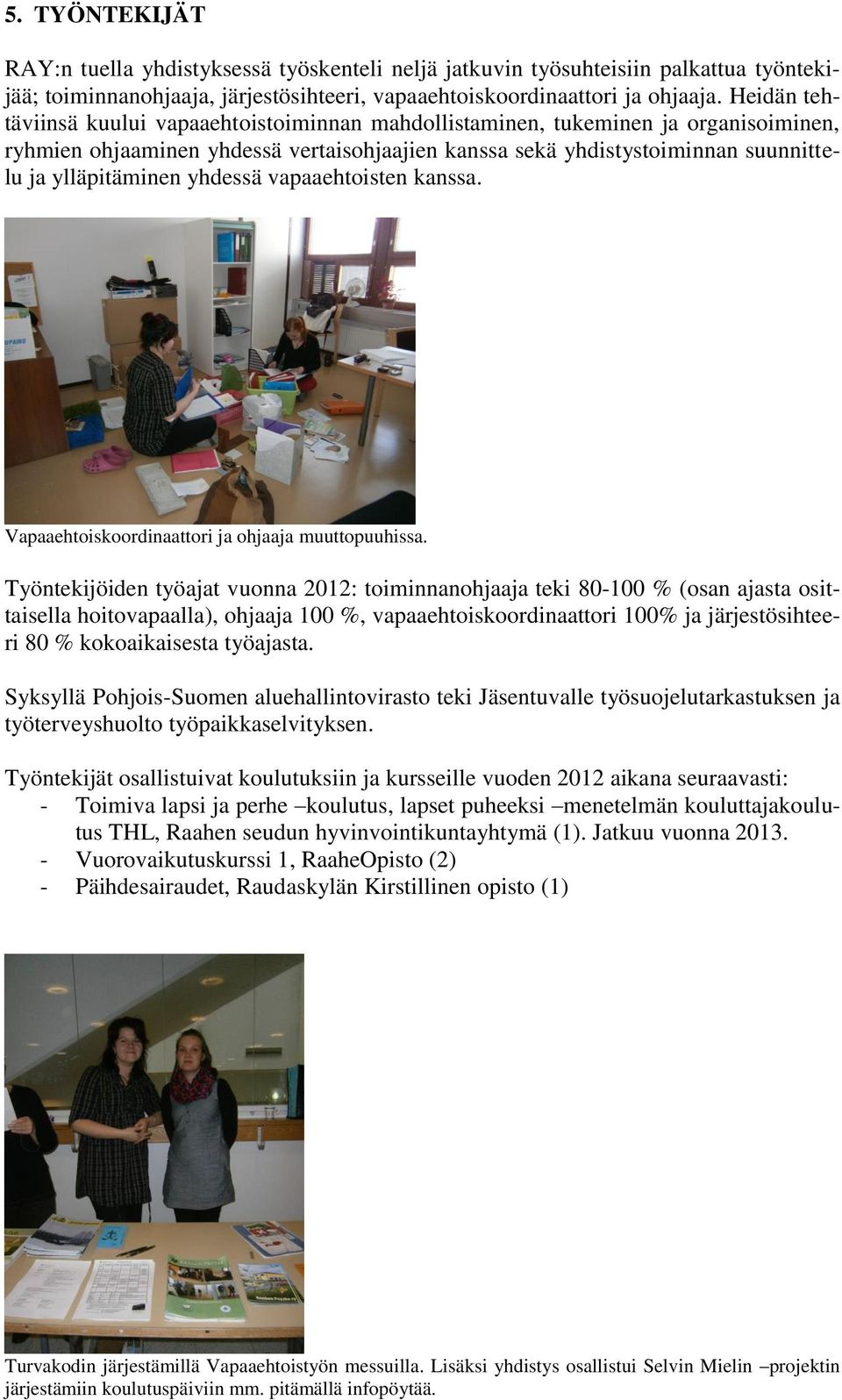 yhdessä vapaaehtoisten kanssa. Vapaaehtoiskoordinaattori ja ohjaaja muuttopuuhissa.