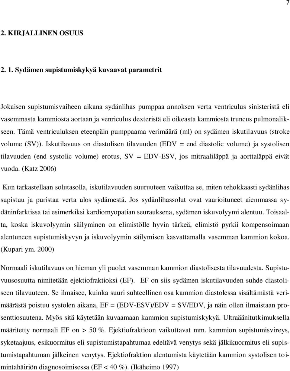 oikeasta kammiosta truncus pulmonalikseen. Tämä ventriculuksen eteenpäin pumppaama verimäärä (ml) on sydämen iskutilavuus (stroke volume (SV)).