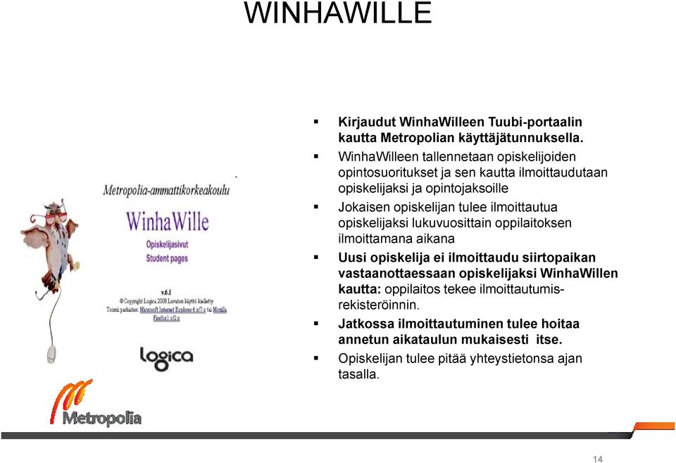 tulee ilmoittautua opiskelijaksi lukuvuosittain oppilaitoksen ilmoittamana aikana Uusi opiskelija ei ilmoittaudu siirtopaikan vastaanottaessaan