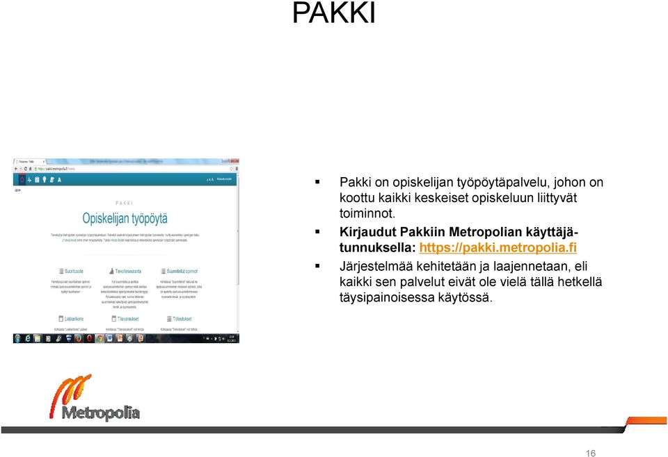 Kirjaudut Pakkiin Metropolian käyttäjätunnuksella: https://pakki.metropolia.