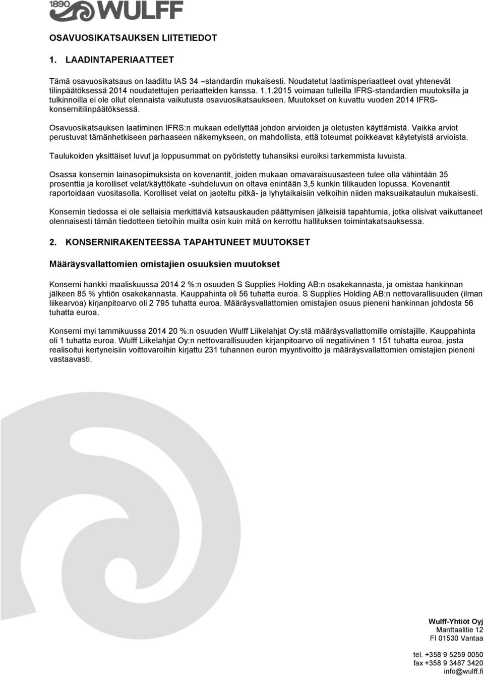 Muutokset on kuvattu vuoden 2014 IFRSkonsernitilinpäätöksessä. Osavuosikatsauksen laatiminen IFRS:n mukaan edellyttää johdon arvioiden ja oletusten käyttämistä.