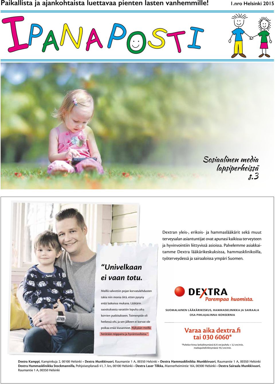 Palvelemme asiakkaitamme Dextra lääkärikeskuksissa, hammasklinikoilla, työterveydessä ja sairaaloissa ympäri Suomen.