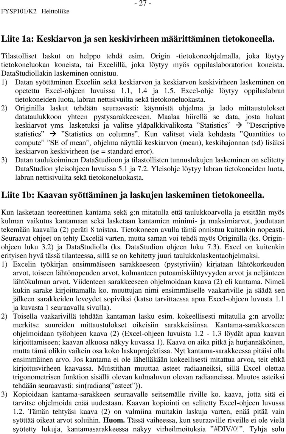 1) Datan syöttäminen Exceliin sekä keskiarvon ja keskiarvon keskivirheen laskeminen on opetettu Excel-ohjeen luvuissa 1.1, 1.4 ja 1.5.