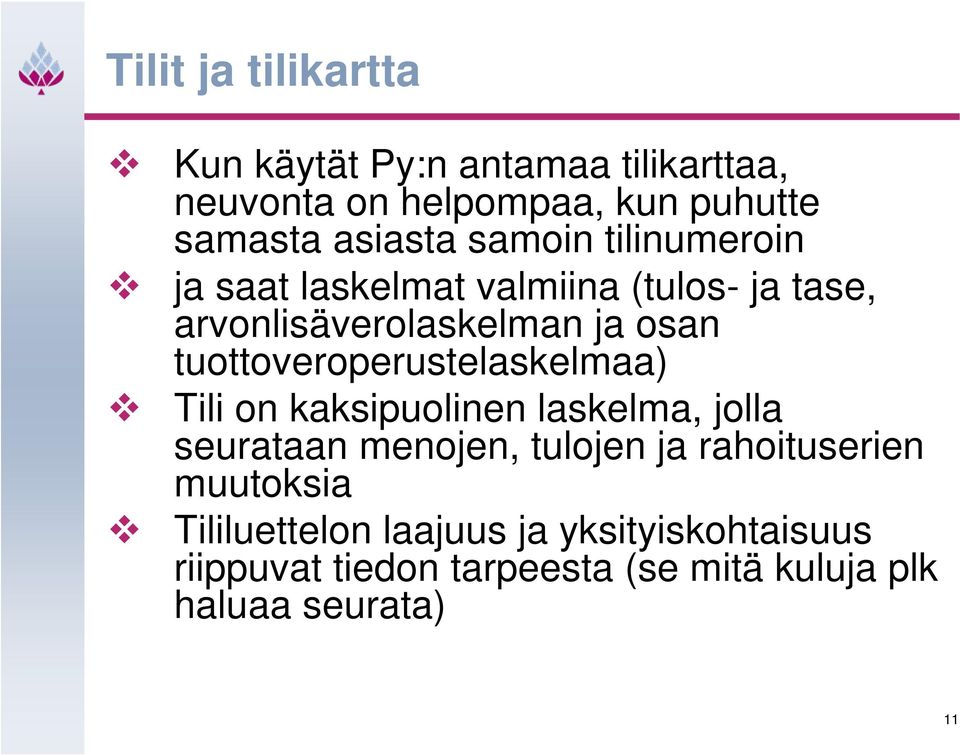 tuottoveroperustelaskelmaa) Tili on kaksipuolinen laskelma, jolla seurataan menojen, tulojen ja