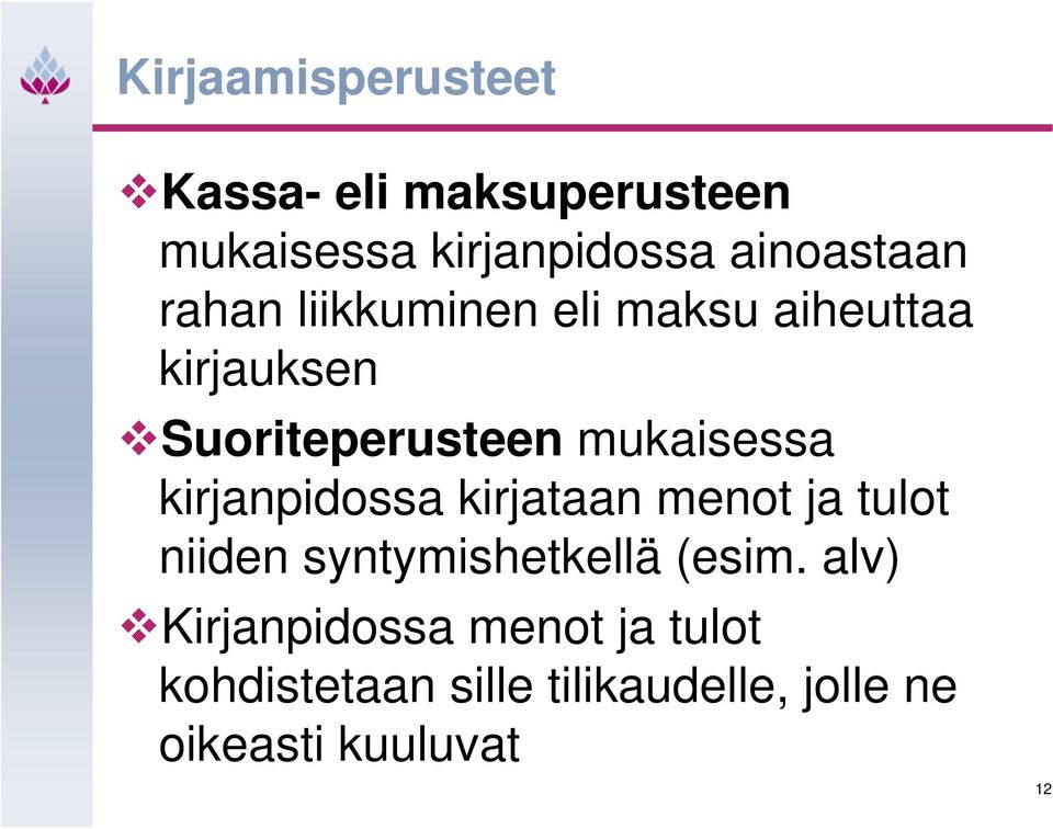 kirjanpidossa kirjataan menot ja tulot niiden syntymishetkellä (esim.