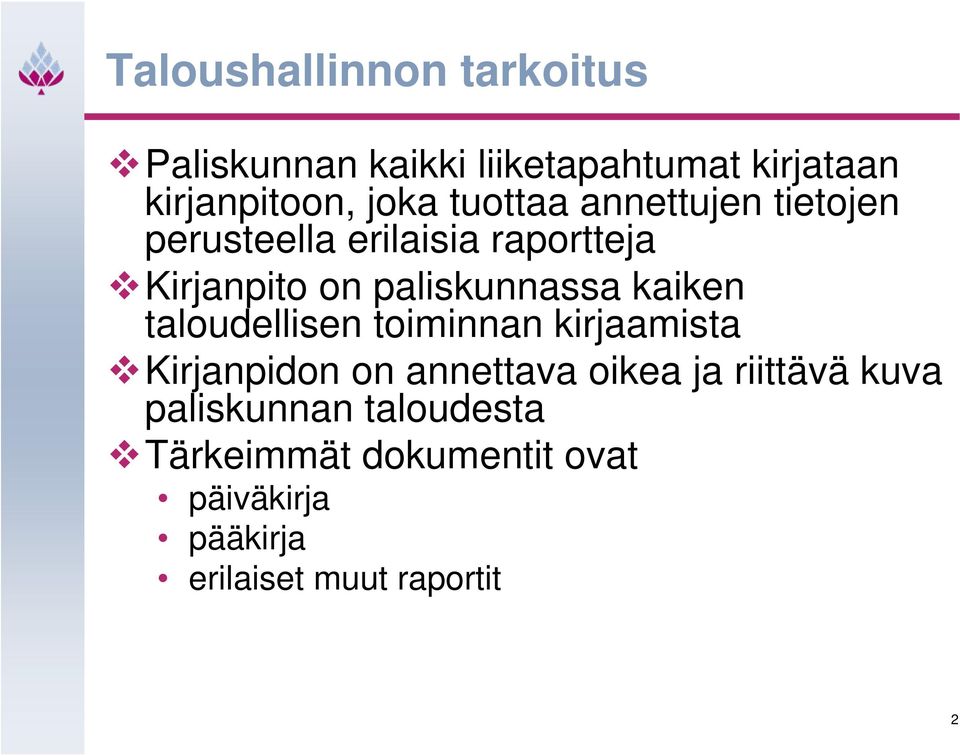 kaiken taloudellisen toiminnan kirjaamista Kirjanpidon on annettava oikea ja riittävä kuva