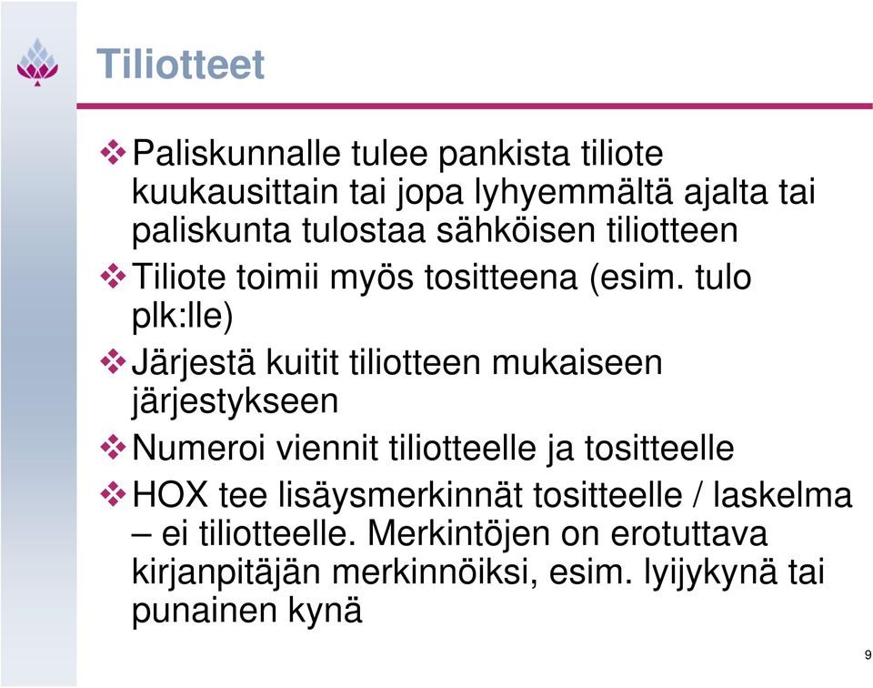 tulo plk:lle) Järjestä kuitit tiliotteen mukaiseen järjestykseen Numeroi viennit tiliotteelle ja tositteelle