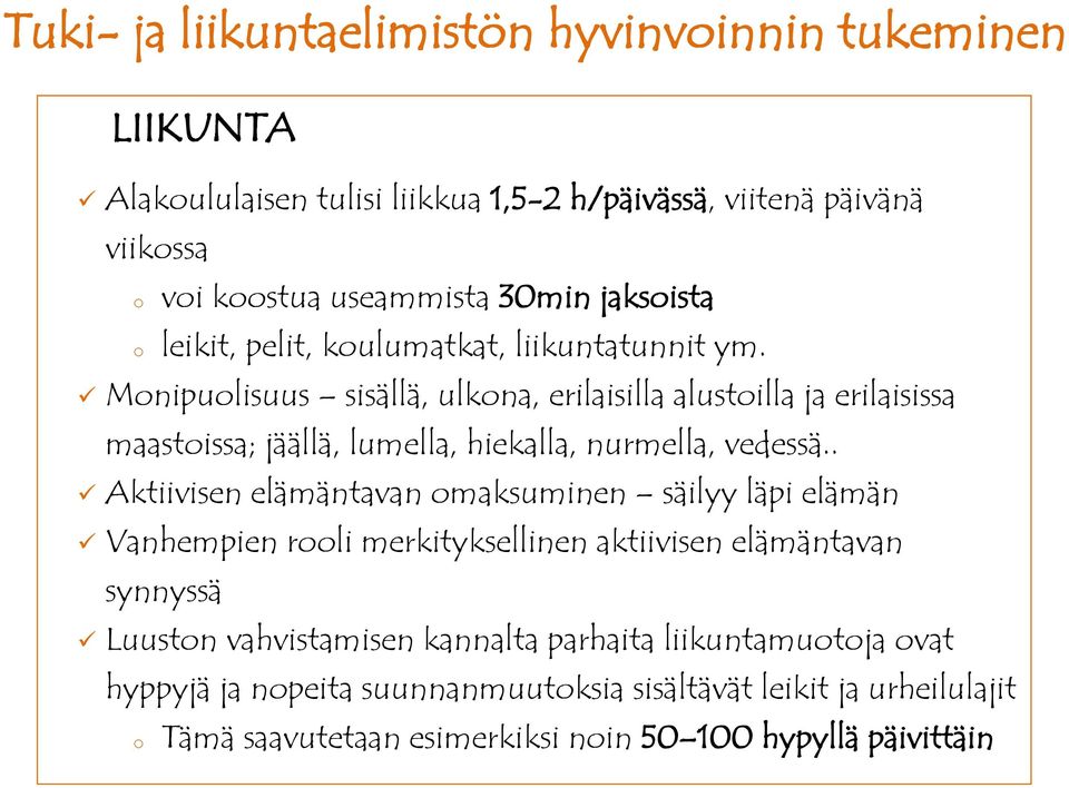 Mnipulisuus sisällä, ulkna, erilaisilla alustilla ja erilaisissa maastissa; jäällä, lumella, hiekalla, nurmella, vedessä.