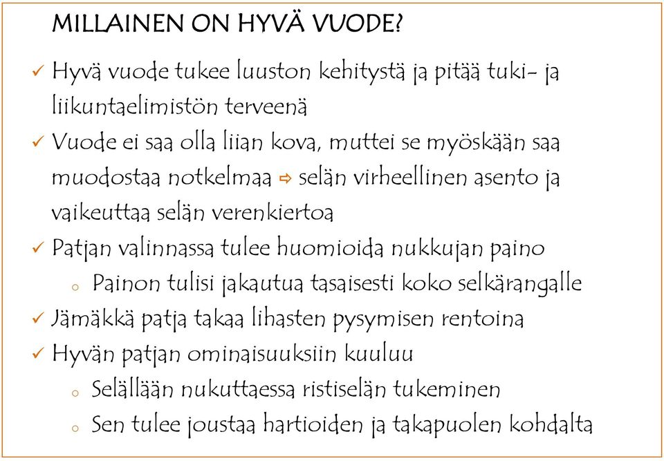 saa mudstaa ntkelmaa selän virheellinen asent ja vaikeuttaa selän verenkierta Patjan valinnassa tulee humiida nukkujan pain