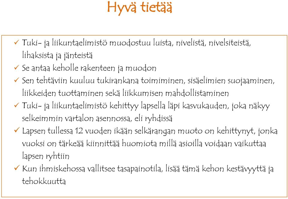 kehittyy lapsella läpi kasvukauden, jka näkyy selkeimmin vartaln asennssa, eli ryhdissä Lapsen tullessa 12 vuden ikään selkärangan mut n kehittynyt,