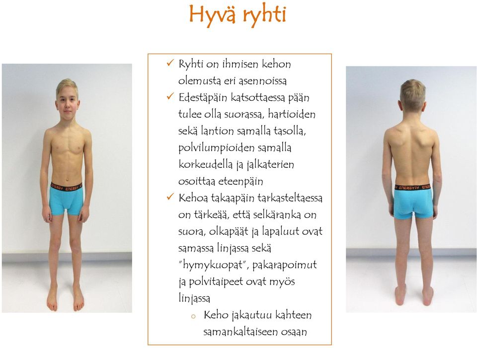 Keha takaapäin tarkasteltaessa n tärkeää, että selkäranka n sura, lkapäät ja lapaluut vat samassa