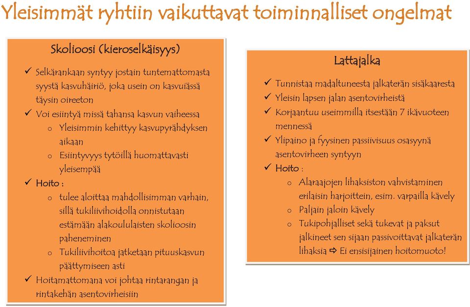 alakululaisten sklisin paheneminen Tukiliivihita jatketaan pituuskasvun päättymiseen asti Hitamattmana vi jhtaa rintarangan ja rintakehän asentvirheisiin Lattajalka Tunnistaa madaltuneesta jalkaterän