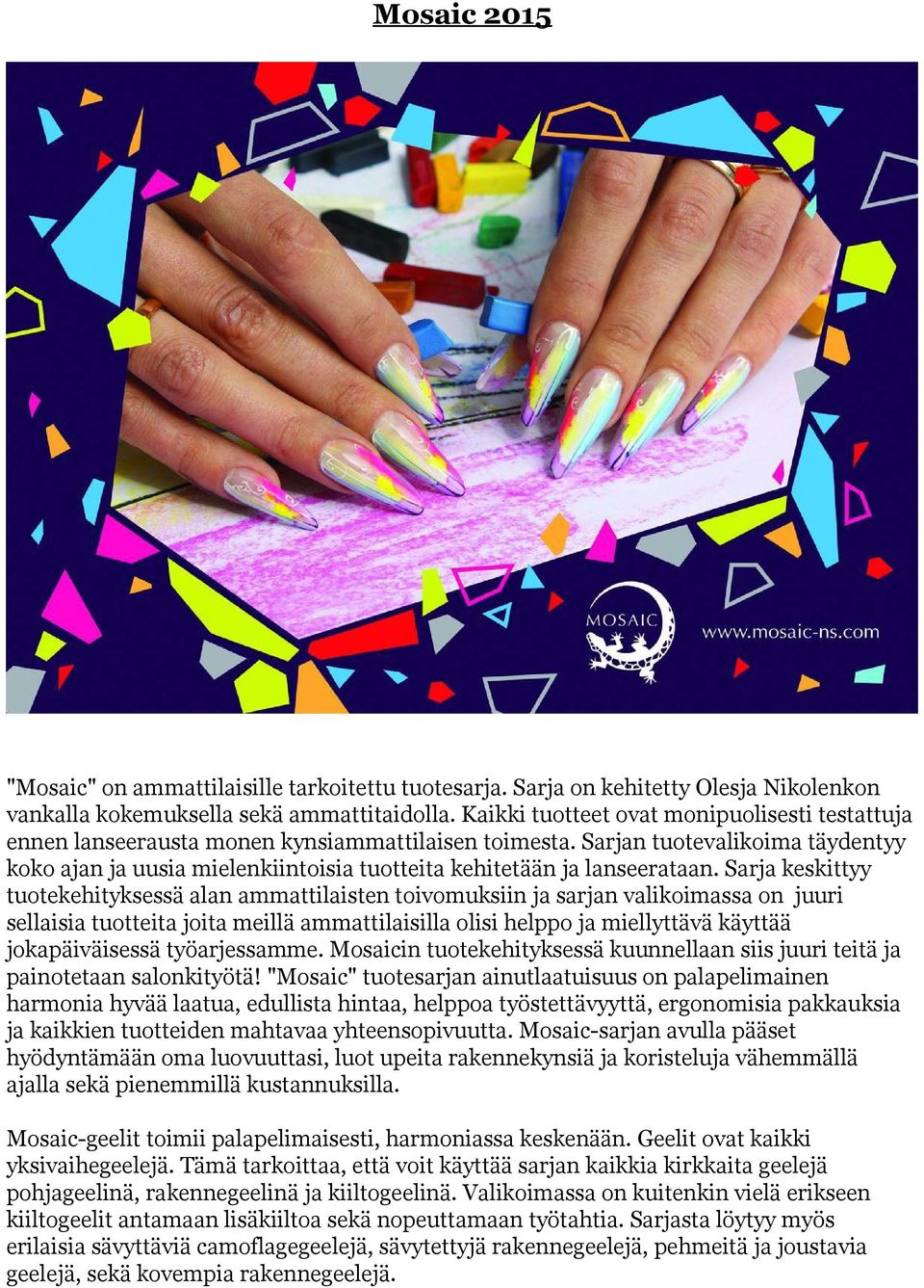 Sarjan tuotevalikoima täydentyy koko ajan ja uusia mielenkiintoisia tuotteita kehitetään ja lanseerataan.