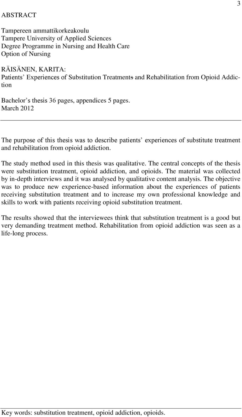 March 2012 The purpose of this thesis was to describe patients experiences of substitute treatment and rehabilitation from opioid addiction. The study method used in this thesis was qualitative.