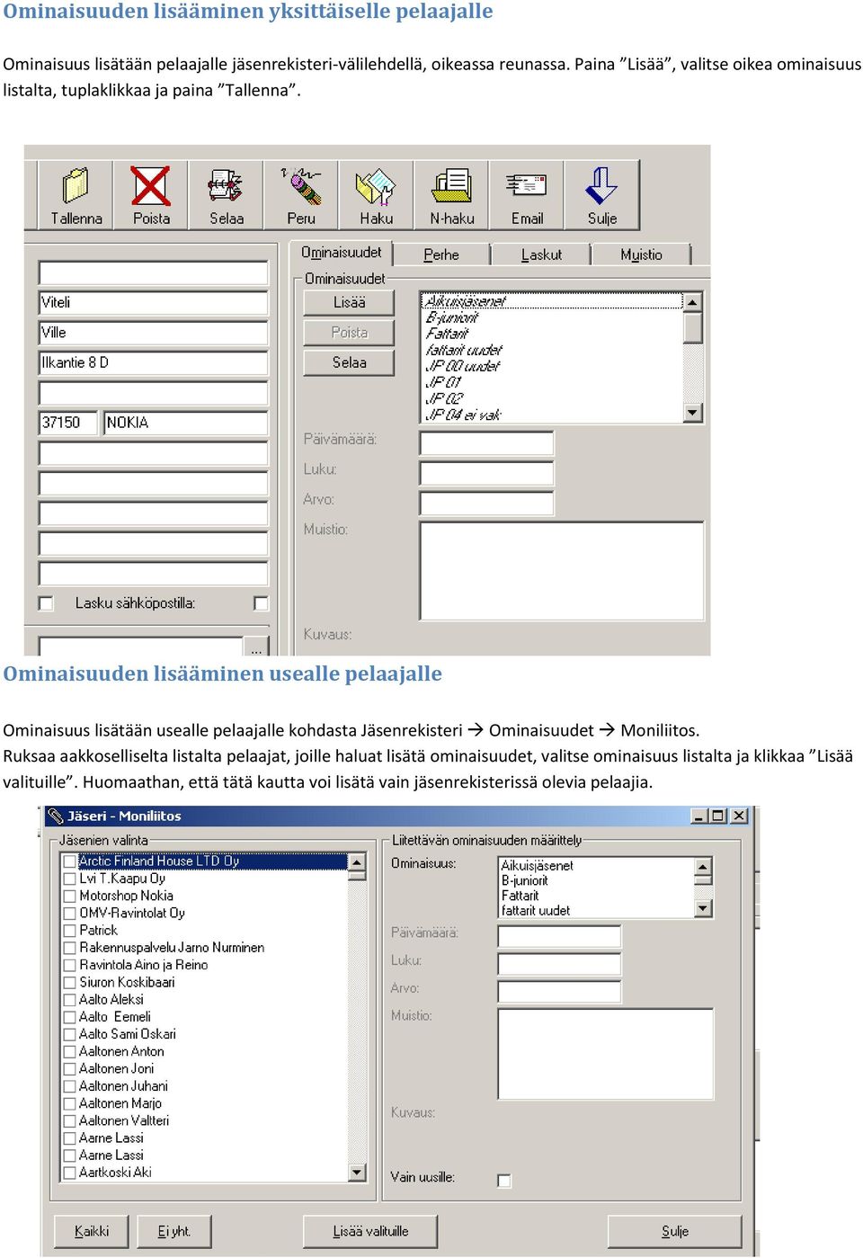 Ominaisuuden lisääminen usealle pelaajalle Ominaisuus lisätään usealle pelaajalle kohdasta Jäsenrekisteri Ominaisuudet Moniliitos.